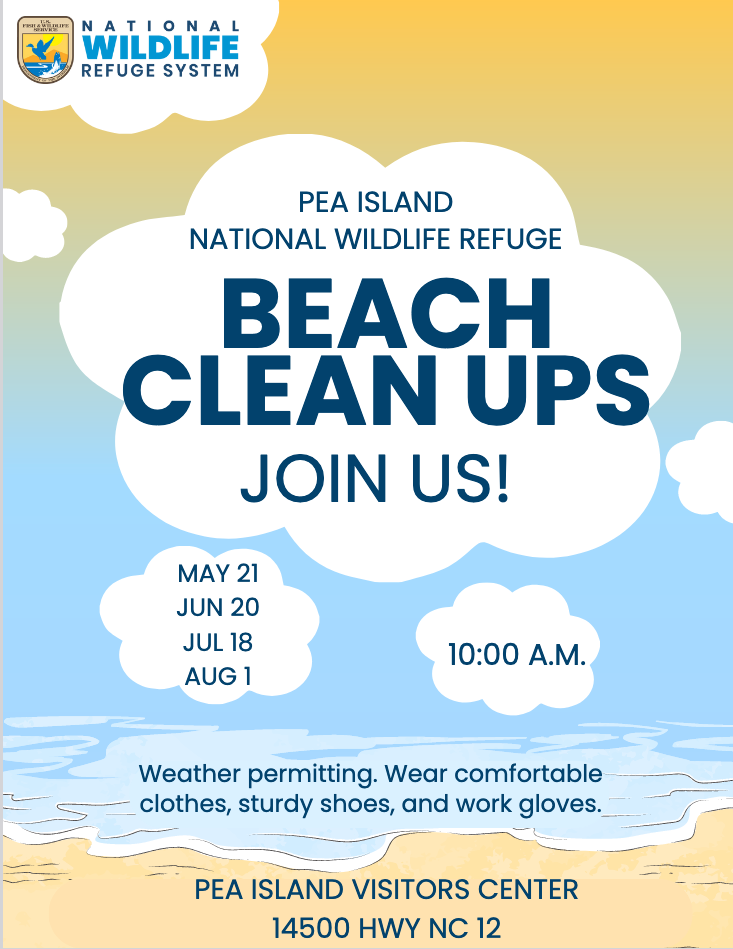 Flyer reads: National Wildlife Refuge System - 2024 Pea Island National Wildlife Refuge Beach Clean Ups | Join us! | May 21, June 20, July 18 and August 1 at 10 a.m. at Pea Island Visitors Center. Weather permitting. Wear comfortable clothes, sturdy shoes and work gloves. 